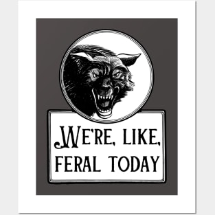 We're, Like, Feral Today Posters and Art